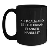 Funny Urban Planner Gifts from Men, Unique Christmas Unique Gifts for Urban Planner Friends - Keep Calm And Let The Urban Planner Handle It Black Coffee Mug - Main